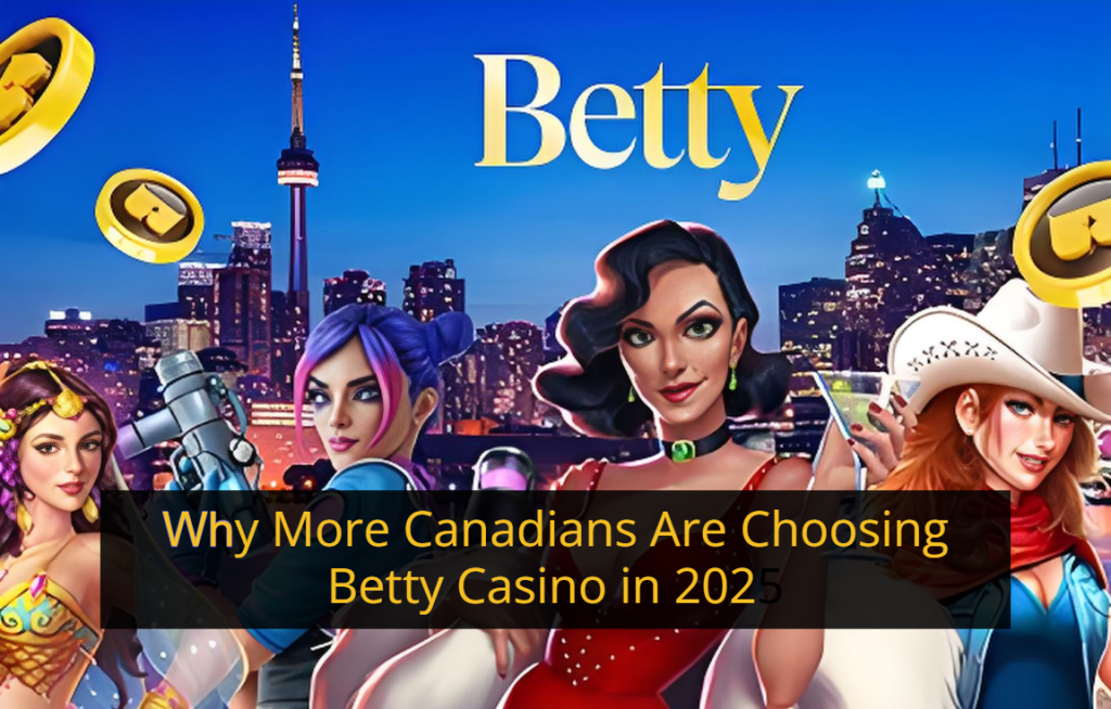 Why More Canadians Are Choosing Betty Casino in 2025